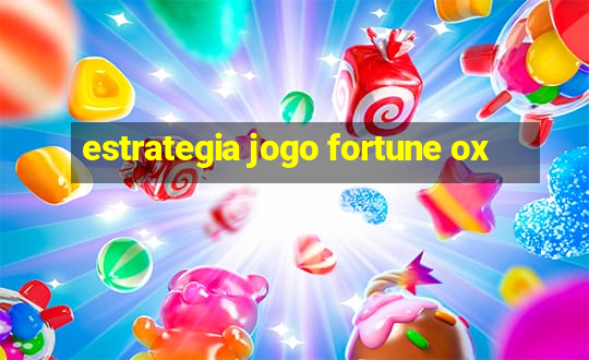 estrategia jogo fortune ox