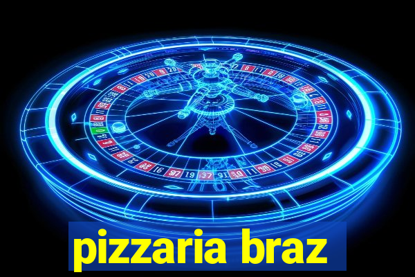 pizzaria braz