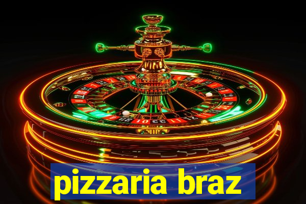 pizzaria braz