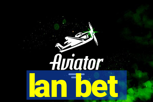 lan bet