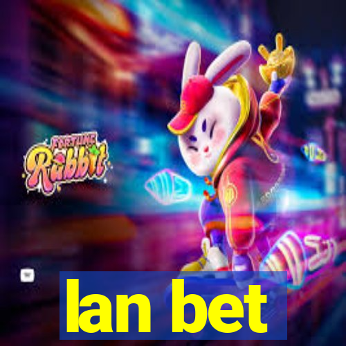 lan bet