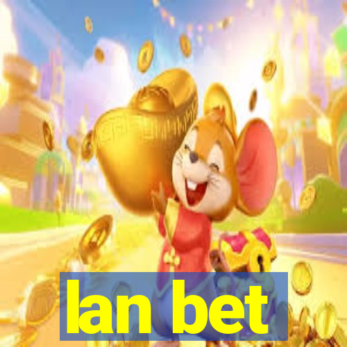 lan bet