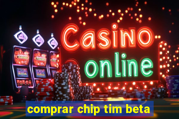 comprar chip tim beta