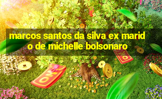 marcos santos da silva ex marido de michelle bolsonaro