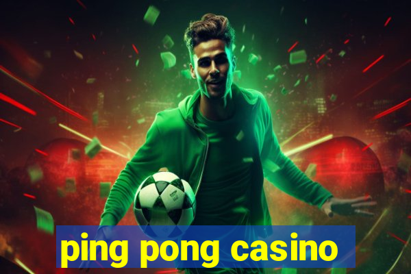 ping pong casino