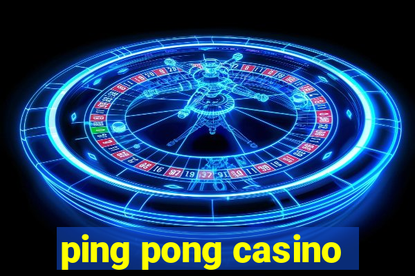 ping pong casino