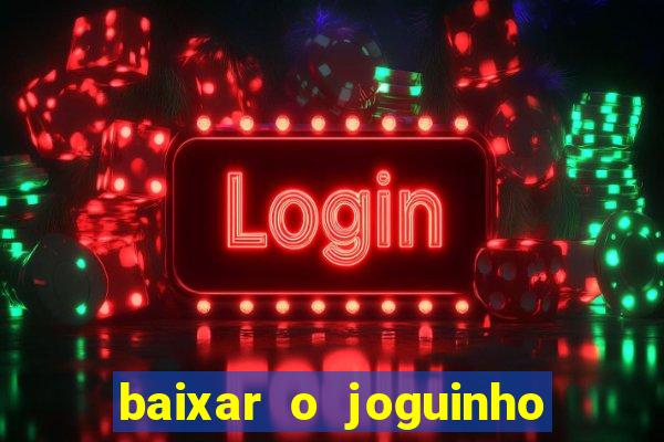 baixar o joguinho do tigre