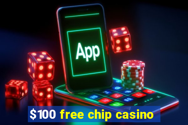 $100 free chip casino