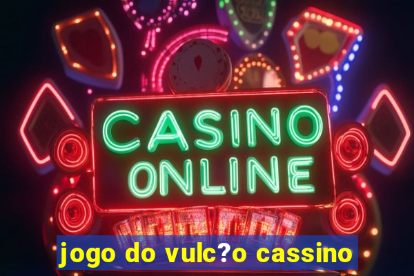 jogo do vulc?o cassino