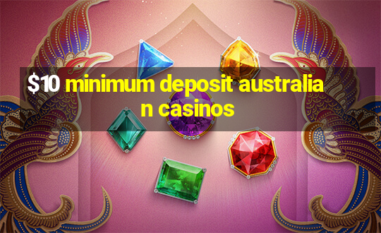 $10 minimum deposit australian casinos