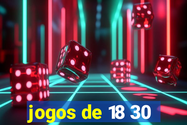 jogos de 18 30