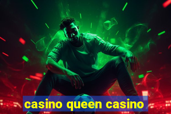 casino queen casino