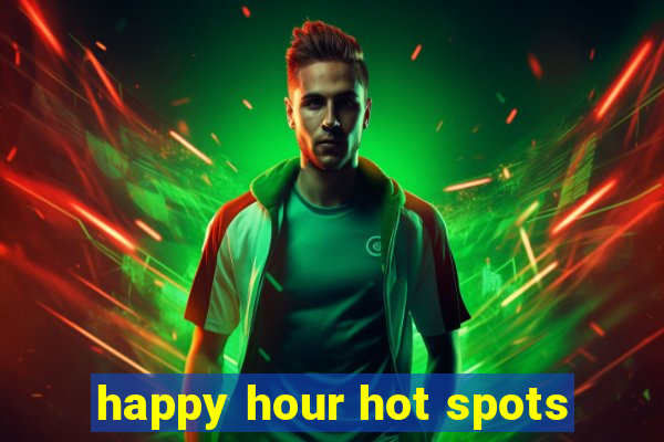 happy hour hot spots