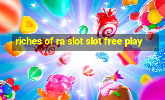 riches of ra slot slot free play