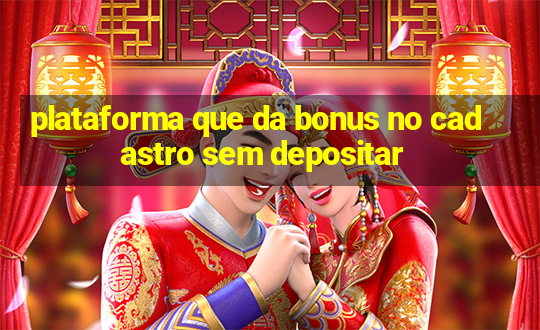 plataforma que da bonus no cadastro sem depositar