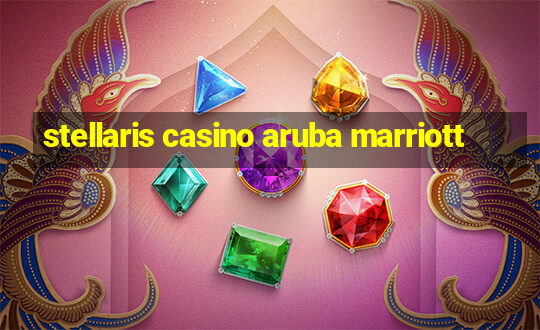 stellaris casino aruba marriott