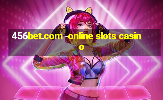 456bet.com -online slots casino