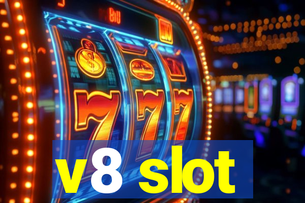 v8 slot