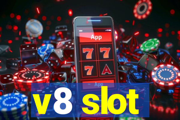 v8 slot