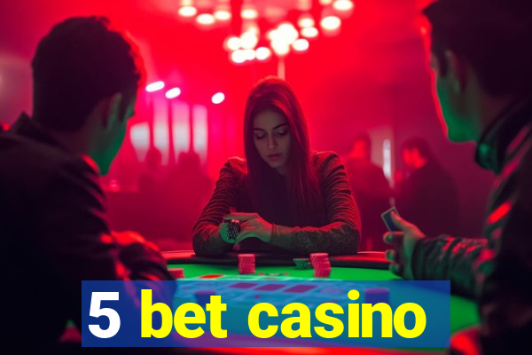 5 bet casino