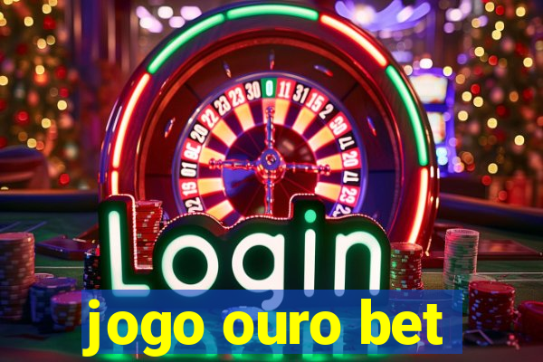 jogo ouro bet