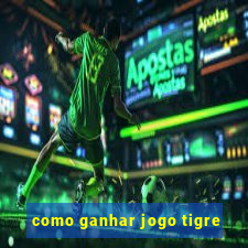 como ganhar jogo tigre