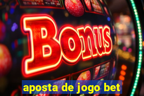 aposta de jogo bet