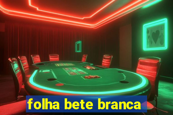 folha bete branca