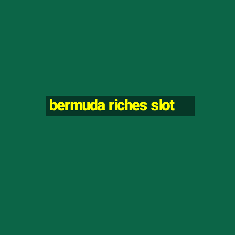 bermuda riches slot