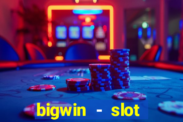 bigwin - slot casino online