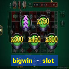 bigwin - slot casino online