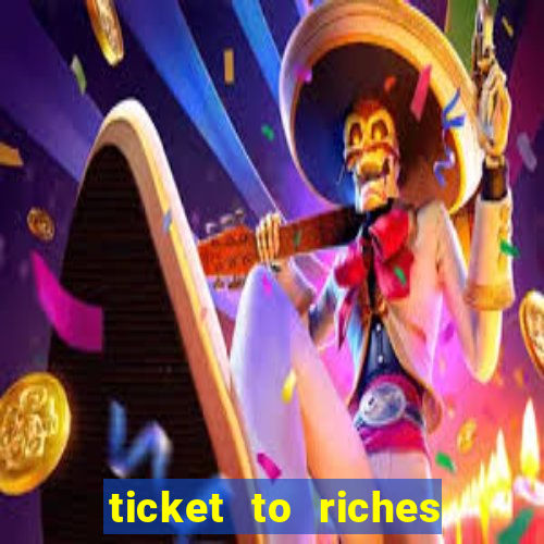 ticket to riches slot free play