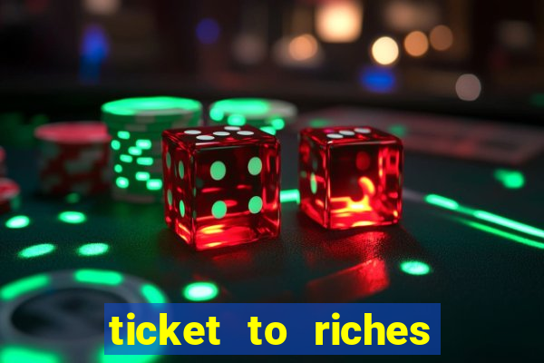 ticket to riches slot free play