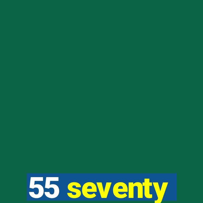 55 seventy