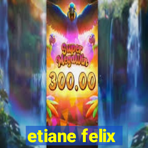 etiane felix