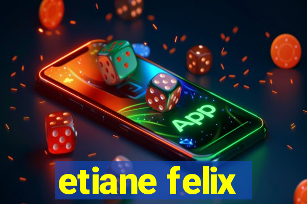 etiane felix