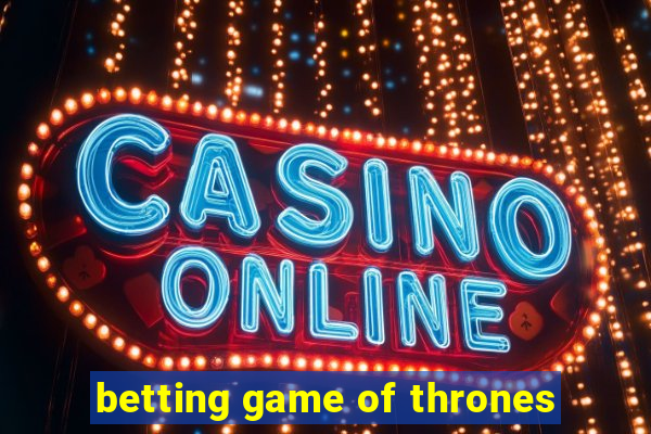 betting game of thrones