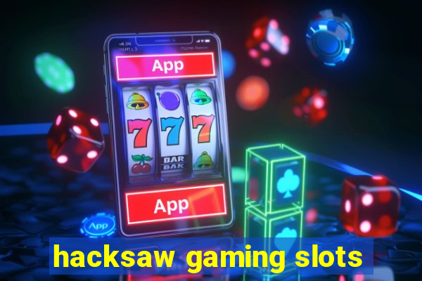 hacksaw gaming slots