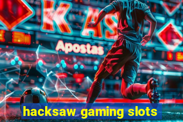 hacksaw gaming slots