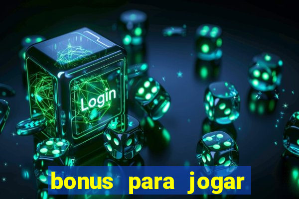 bonus para jogar sem deposito