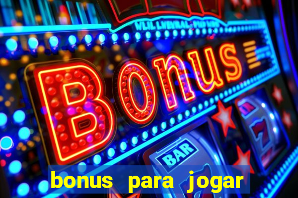 bonus para jogar sem deposito