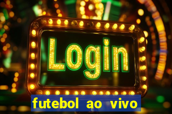 futebol ao vivo hoje futemax