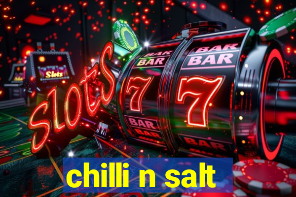 chilli n salt