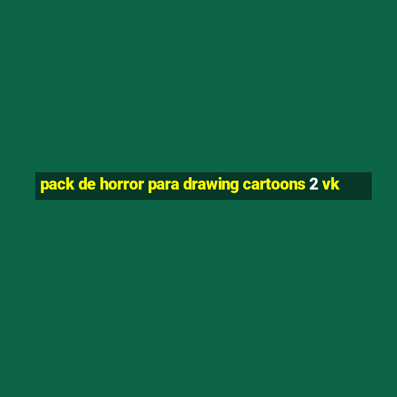 pack de horror para drawing cartoons 2 vk