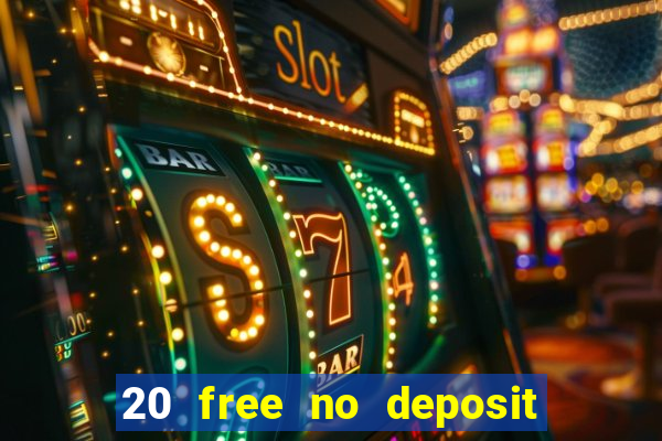 20 free no deposit casino uk 2017