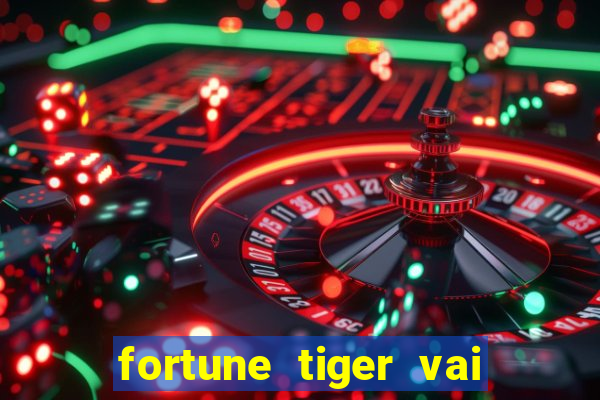 fortune tiger vai de bet