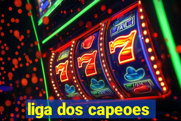 liga dos capeoes