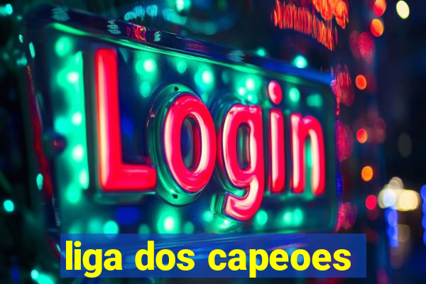 liga dos capeoes