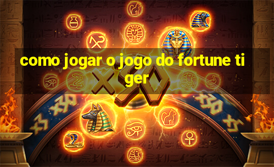 como jogar o jogo do fortune tiger