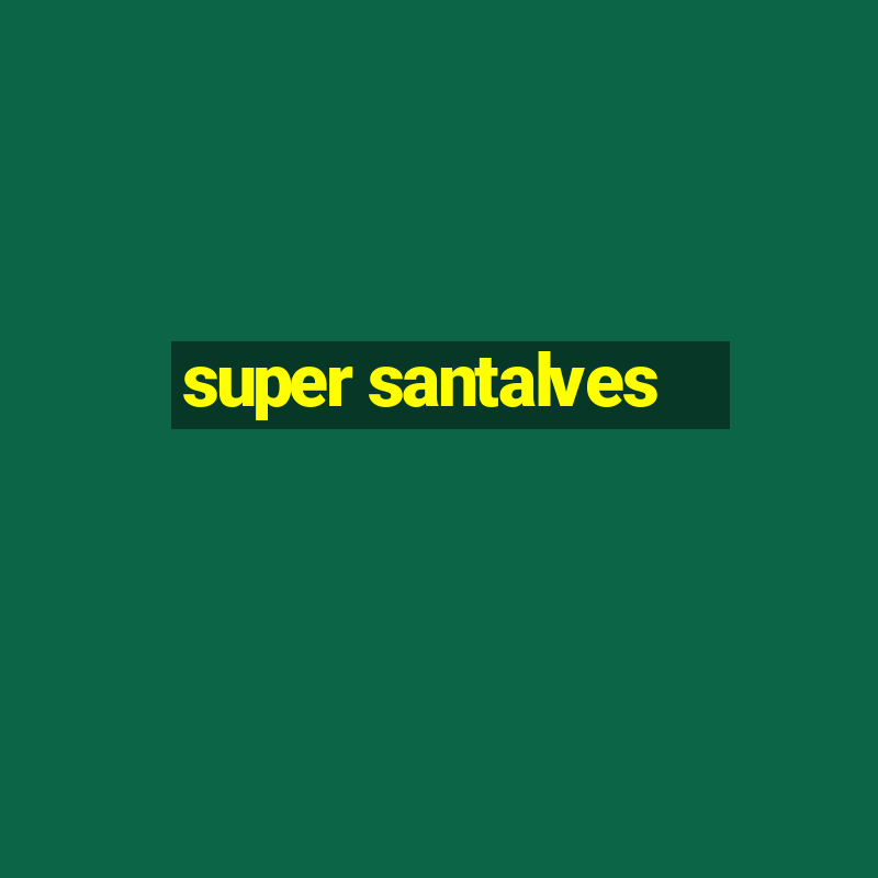 super santalves